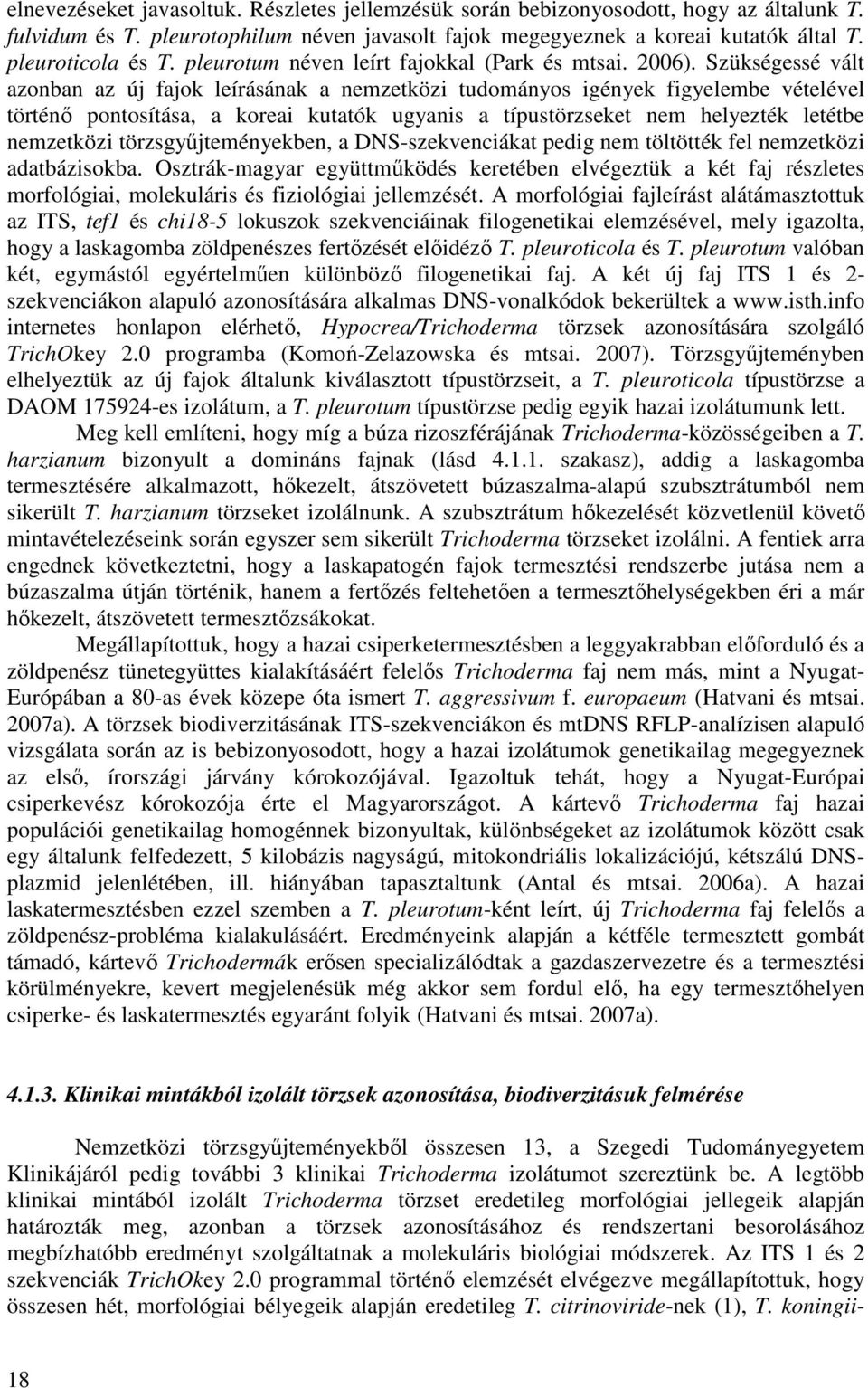 Szükségessé vált azonban az új fajok leírásának a nemzetközi tudományos igények figyelembe vételével történő pontosítása, a koreai kutatók ugyanis a típustörzseket nem helyezték letétbe nemzetközi