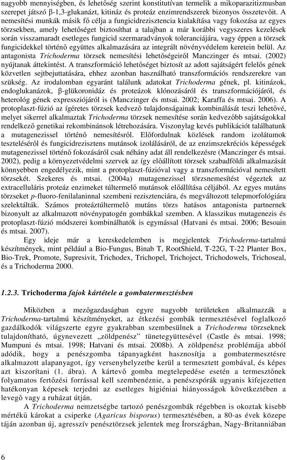 esetleges fungicid szermaradványok toleranciájára, vagy éppen a törzsek fungicidekkel történő együttes alkalmazására az integrált növényvédelem keretein belül.