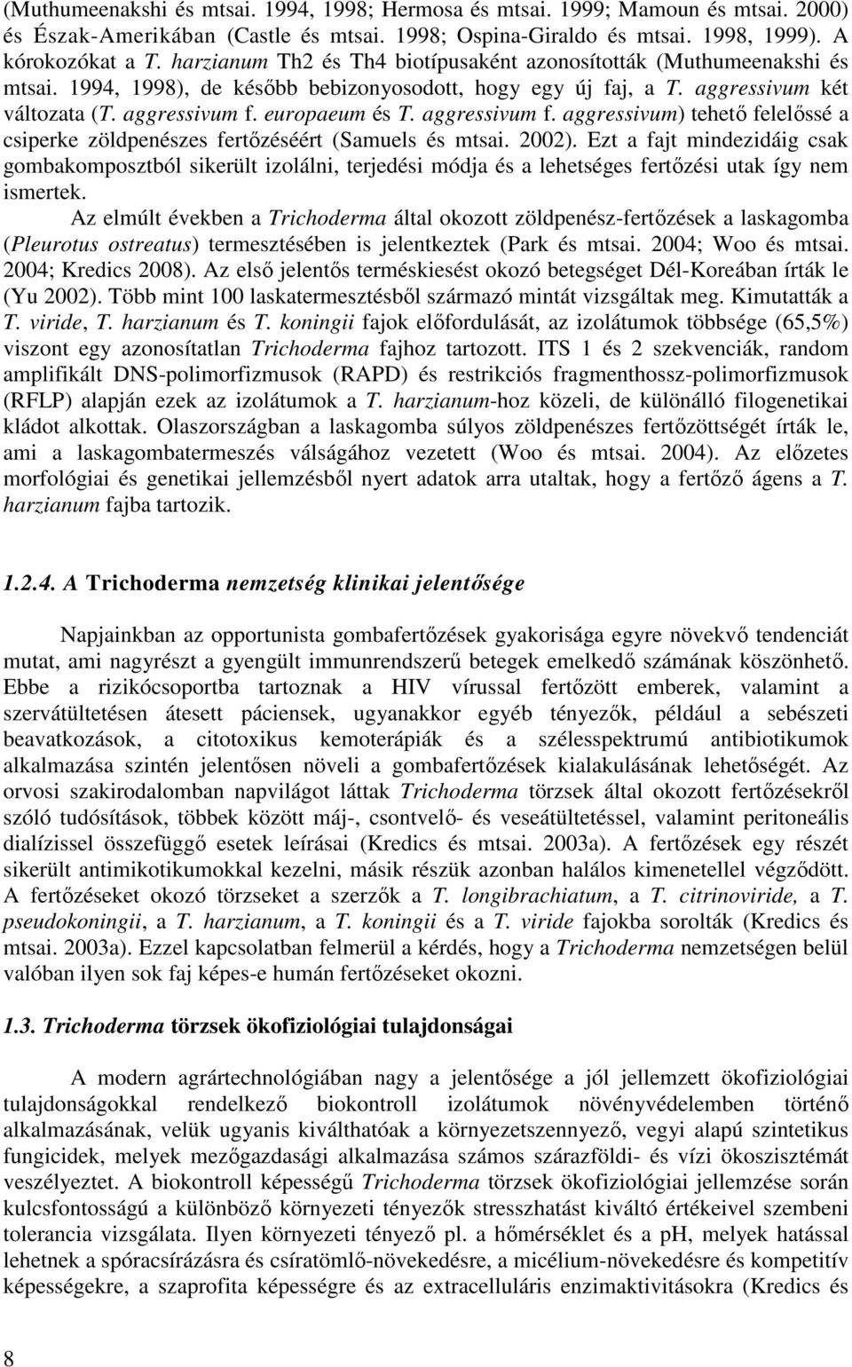 aggressivum f. aggressivum) tehető felelőssé a csiperke zöldpenészes fertőzéséért (Samuels és mtsai. 2002).