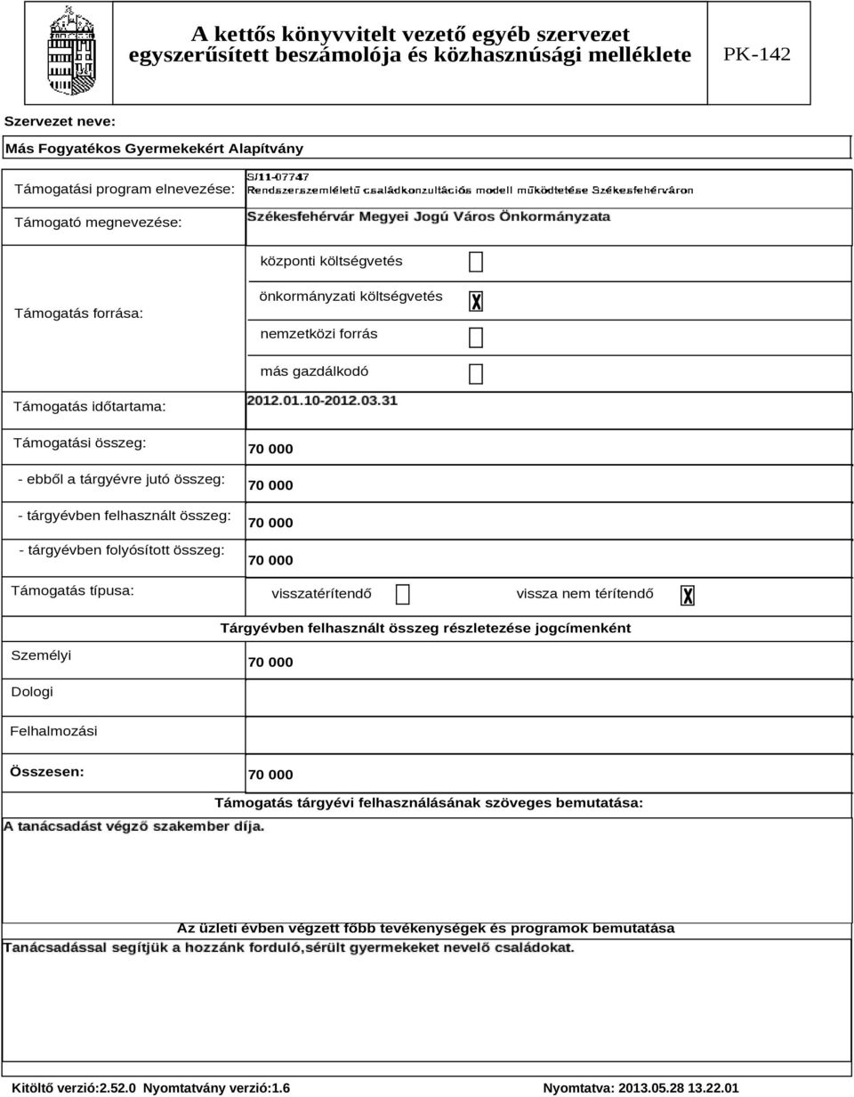 Támogatás típusa: 70 000 70 000 70 000 70 000 visszatérítendő vissza nem térítendő Tárgyévben felhasznált összeg részletezése jogcímenként Személyi 70