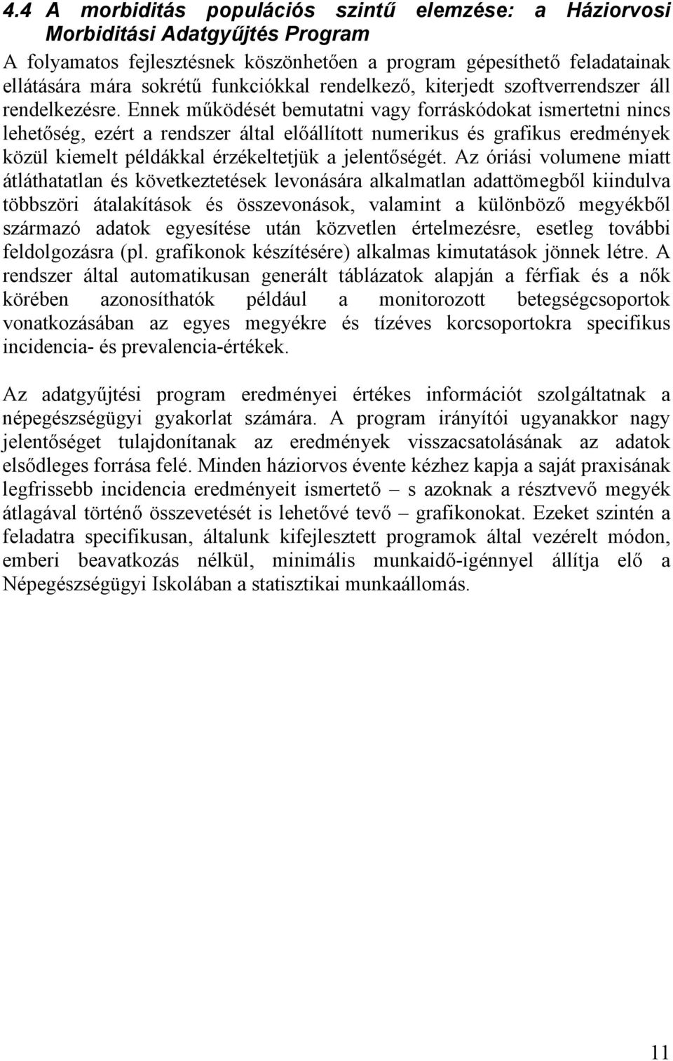 Ennek m ködését bemutatni vagy forráskódokat ismertetni nincs lehet ség, ezért a rendszer által el állított numerikus és grafikus eredmények közül kiemelt példákkal érzékeltetjük a jelent ségét.