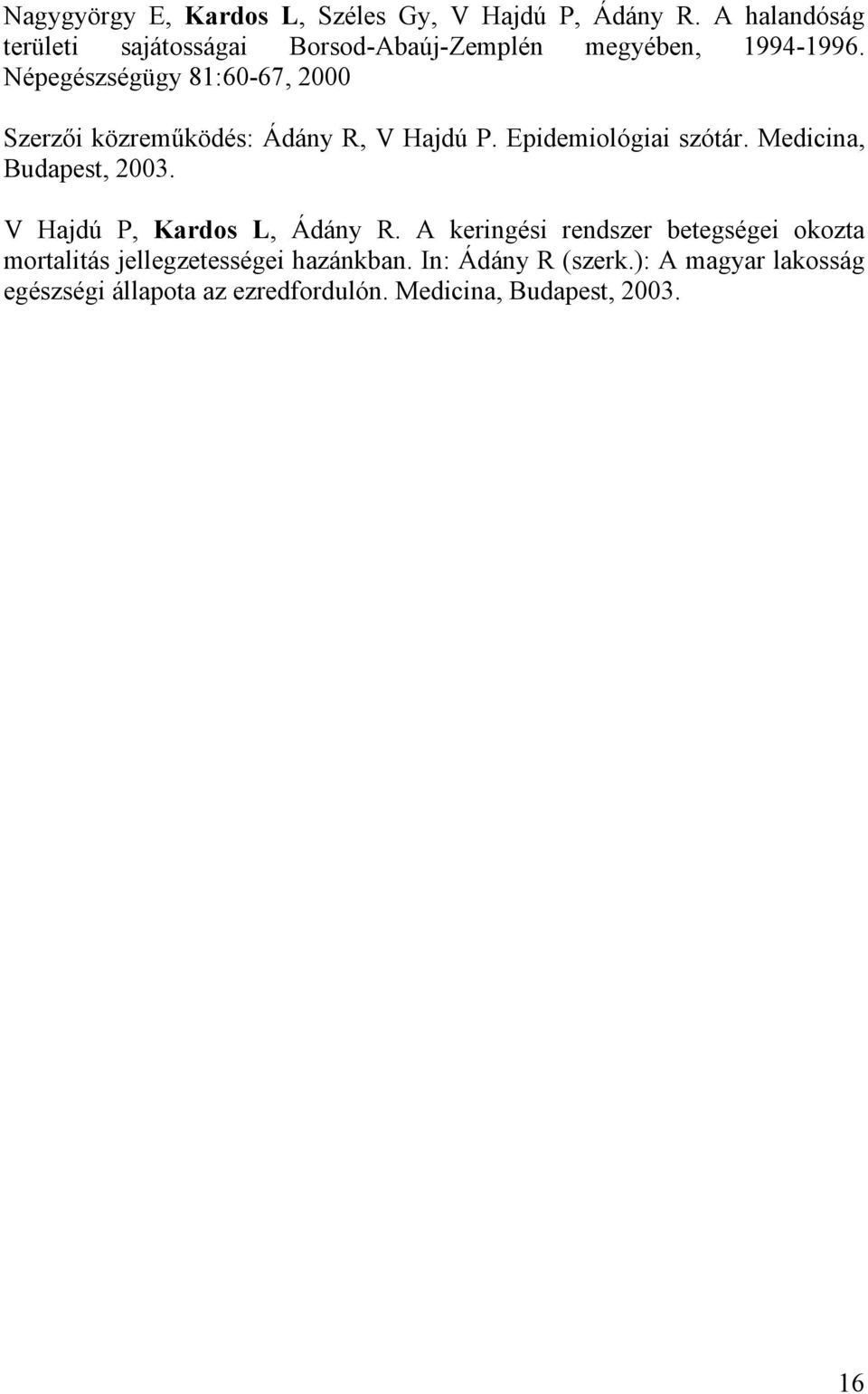 Népegészségügy 81:60-67, 2000 Szerz i közrem ködés: Ádány R, V Hajdú P. Epidemiológiai szótár.