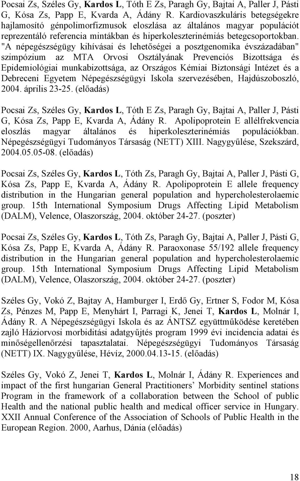"A népegészségügy kihívásai és lehet ségei a posztgenomika évszázadában" szimpózium az MTA Orvosi Osztályának Prevenciós Bizottsága és Epidemiológiai munkabizottsága, az Országos Kémiai Biztonsági