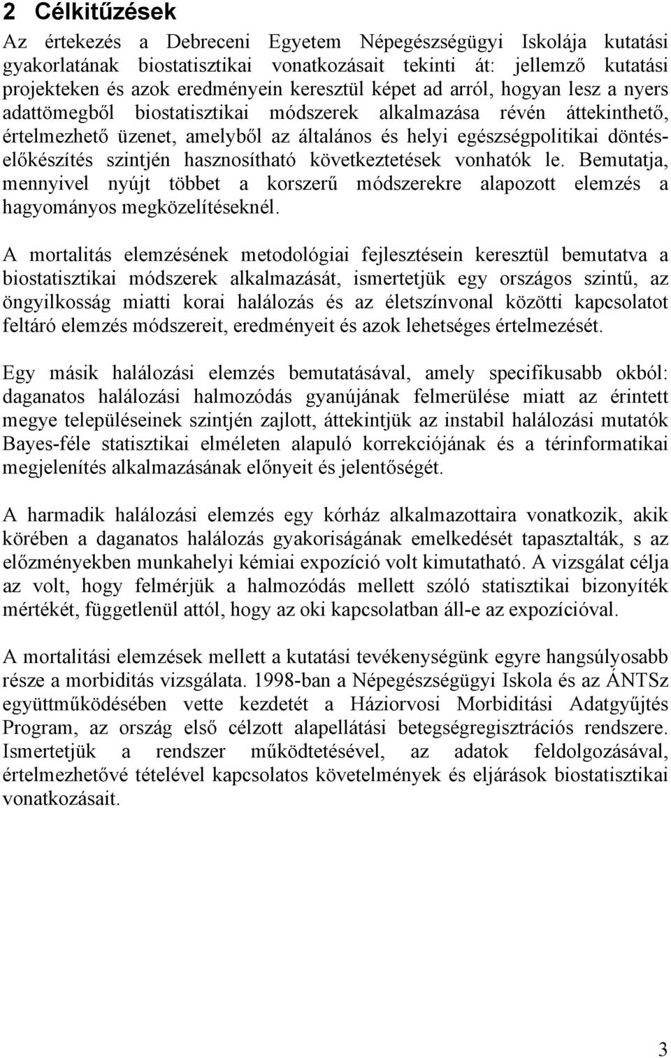 szintjén hasznosítható következtetések vonhatók le. Bemutatja, mennyivel nyújt többet a korszer módszerekre alapozott elemzés a hagyományos megközelítéseknél.