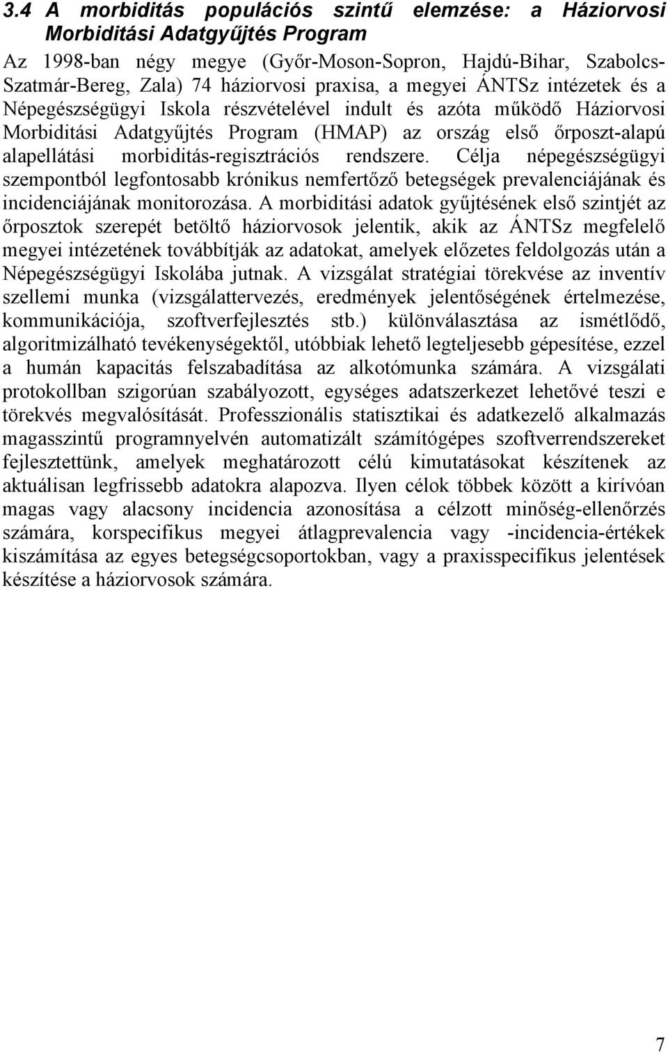 morbiditás-regisztrációs rendszere. Célja népegészségügyi szempontból legfontosabb krónikus nemfert z betegségek prevalenciájának és incidenciájának monitorozása.
