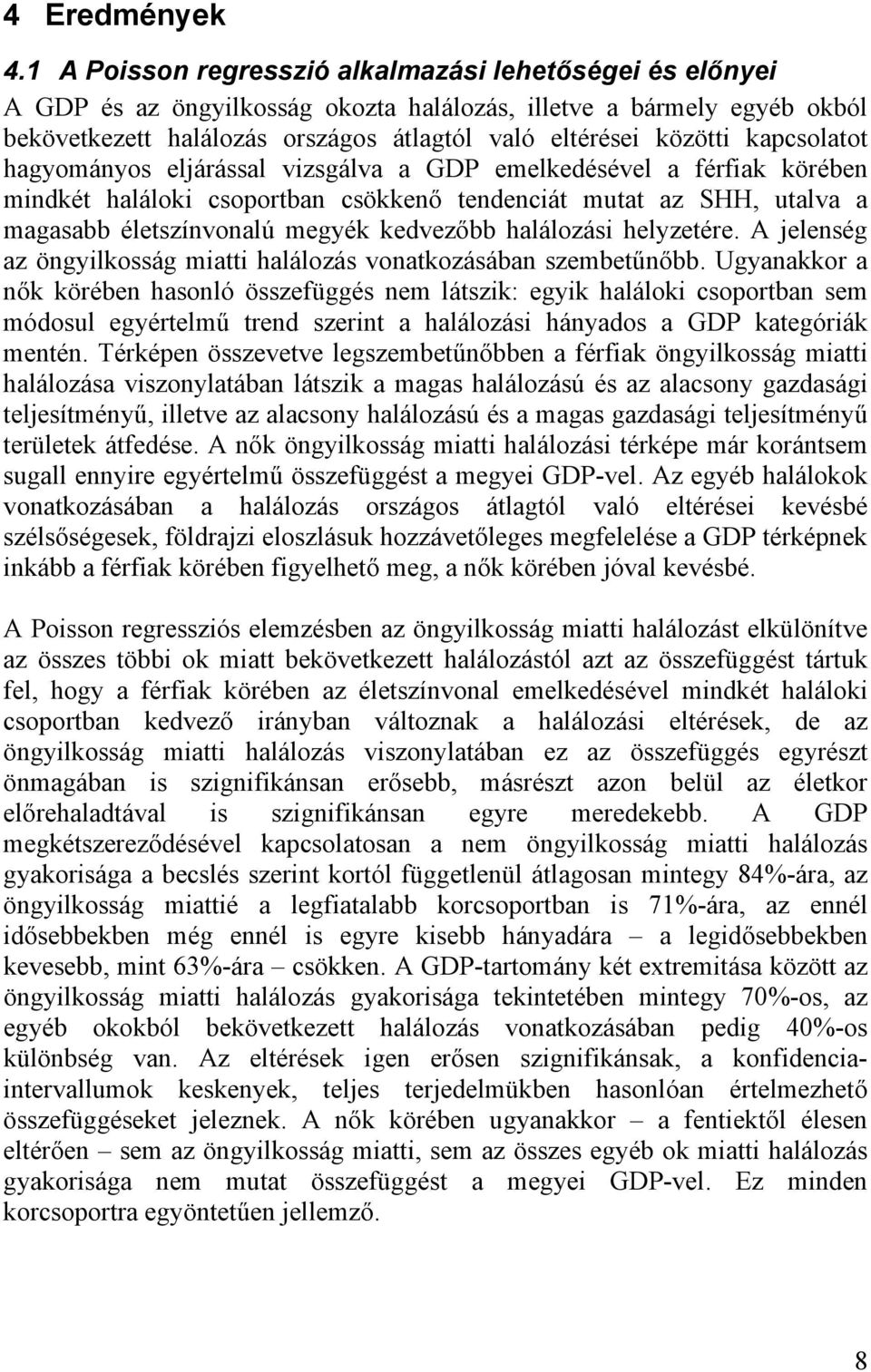 kapcsolatot hagyományos eljárással vizsgálva a GDP emelkedésével a férfiak körében mindkét haláloki csoportban csökken tendenciát mutat az SHH, utalva a magasabb életszínvonalú megyék kedvez bb