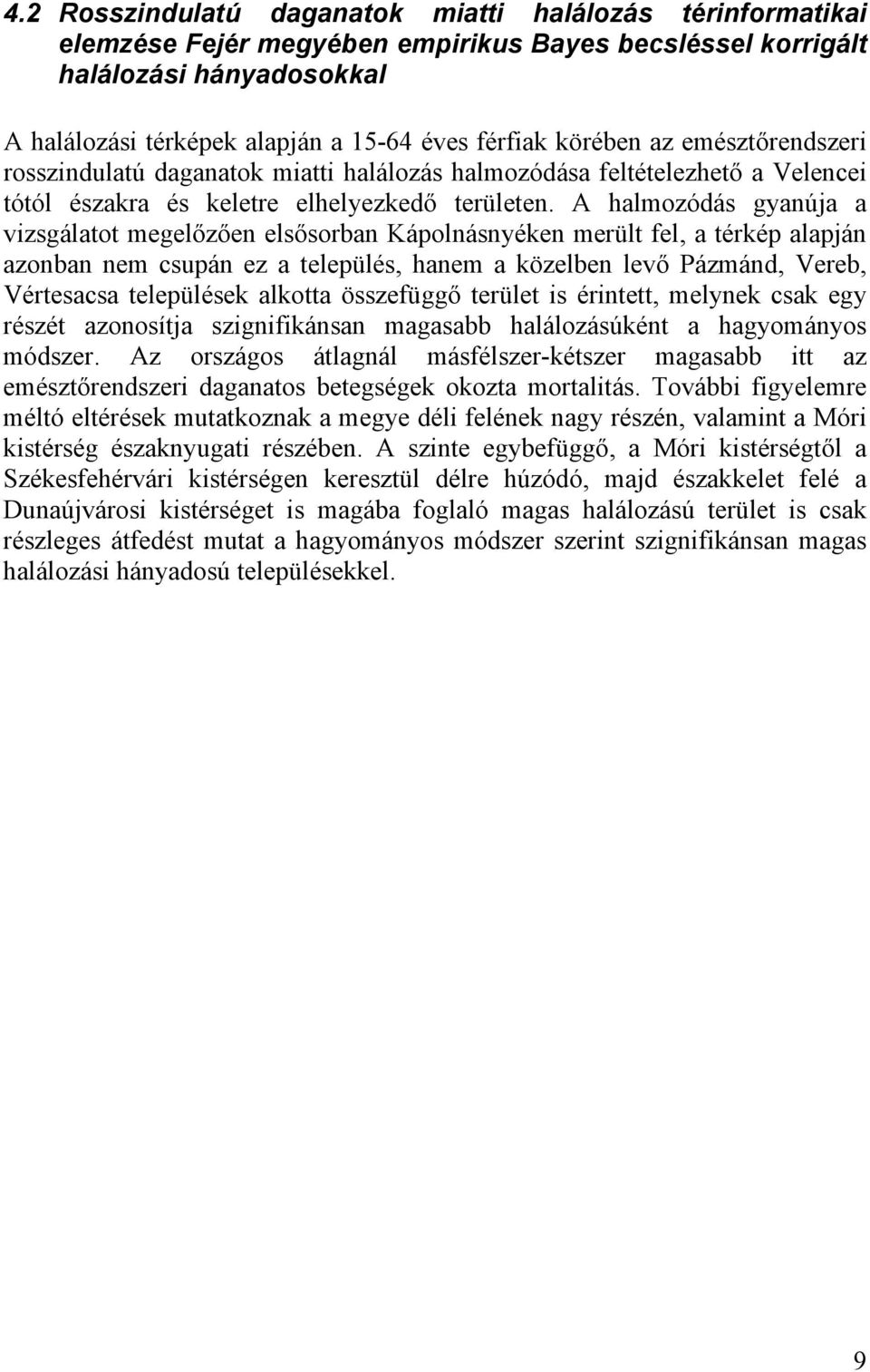 A halmozódás gyanúja a vizsgálatot megel z en els sorban Kápolnásnyéken merült fel, a térkép alapján azonban nem csupán ez a település, hanem a közelben lev Pázmánd, Vereb, Vértesacsa települések