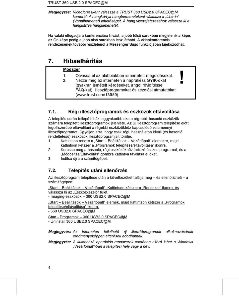 Ha valaki elfogadja a konferenciára hívást, a jobb fölső sarokban megjelenik a képe, az Ön képe pedig a jobb alsó sarokban lesz látható.