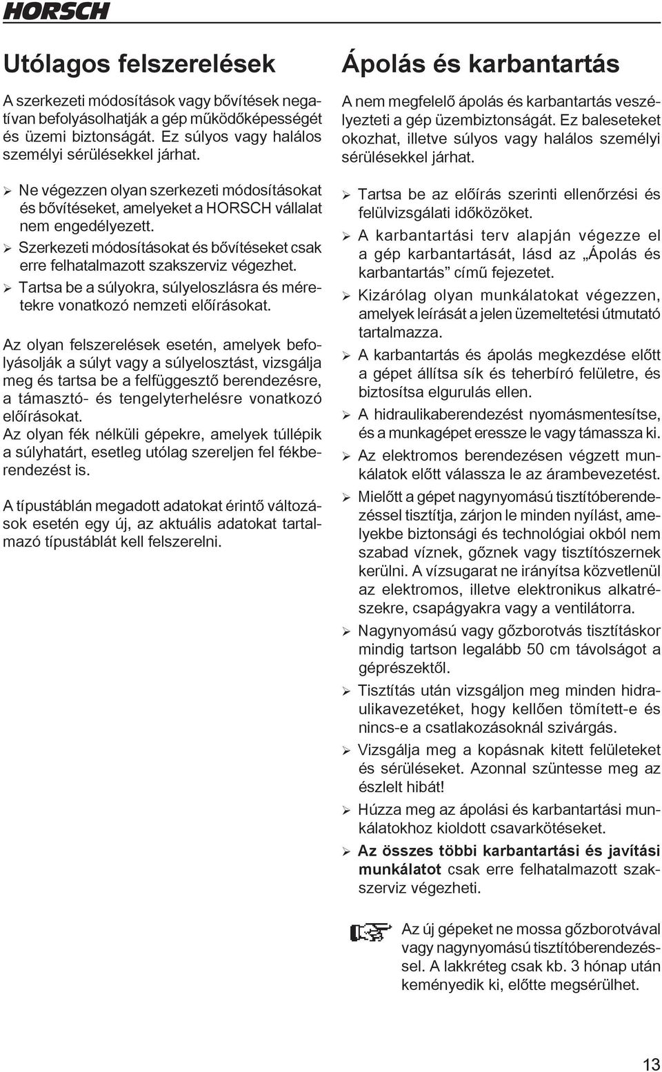 ¾Tartsa be a súlyokra, súlyeloszlásra és méretekre vonatkozó nemzeti előírásokat.