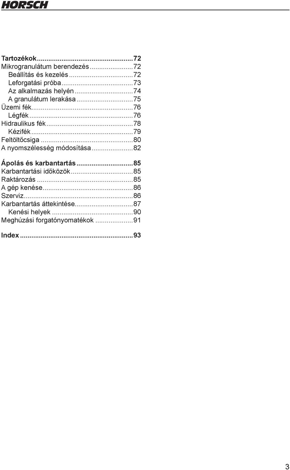 ..79 Feltöltőcsiga...80 A nyomszélesség módosítása...82 Ápolás és karbantartás...85 Karbantartási időközök.