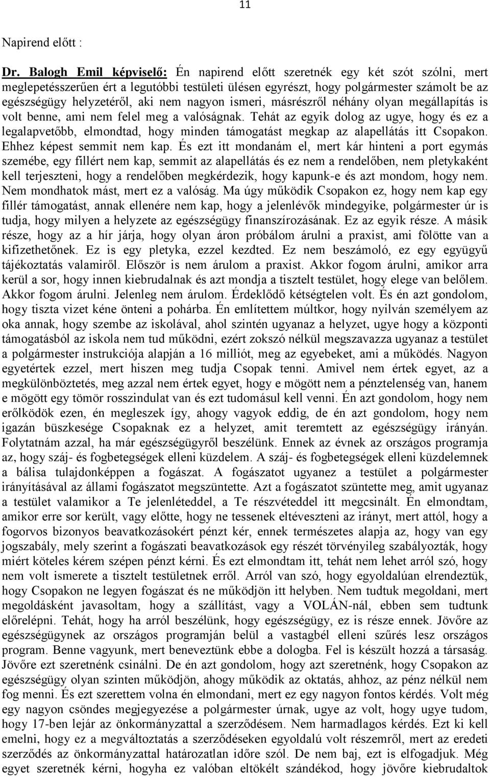 nem nagyon ismeri, másrészről néhány olyan megállapítás is volt benne, ami nem felel meg a valóságnak.