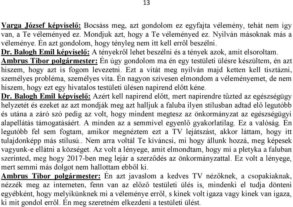 Ambrus Tibor polgármester: Én úgy gondolom ma én egy testületi ülésre készültem, én azt hiszem, hogy azt is fogom levezetni.