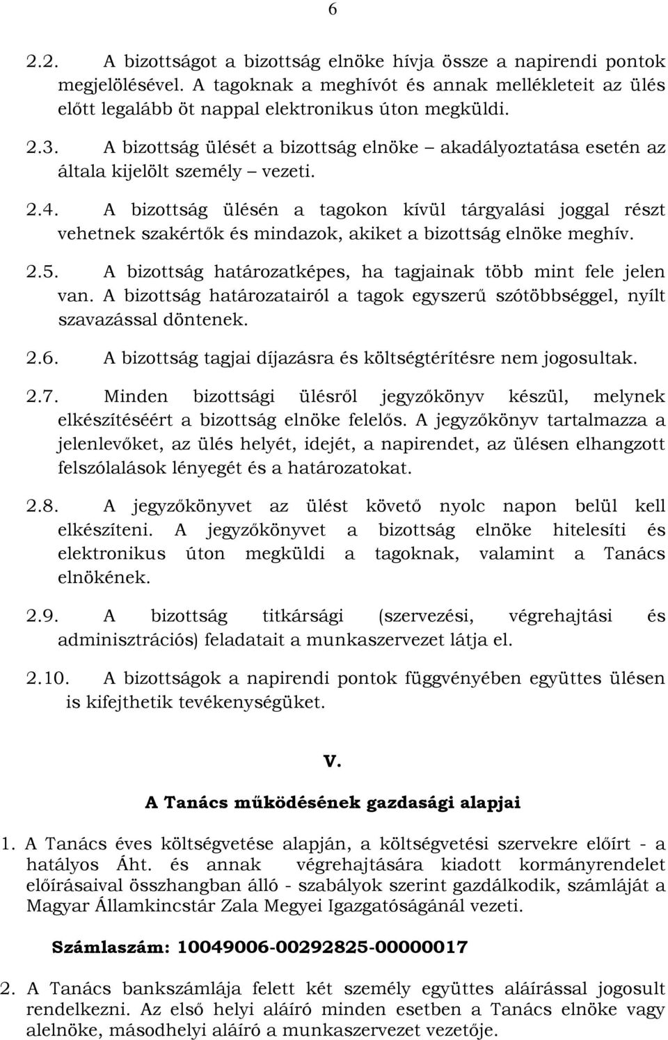 A bizottság ülésén a tagokon kívül tárgyalási joggal részt vehetnek szakértők és mindazok, akiket a bizottság elnöke meghív. 2.5. A bizottság határozatképes, ha tagjainak több mint fele jelen van.