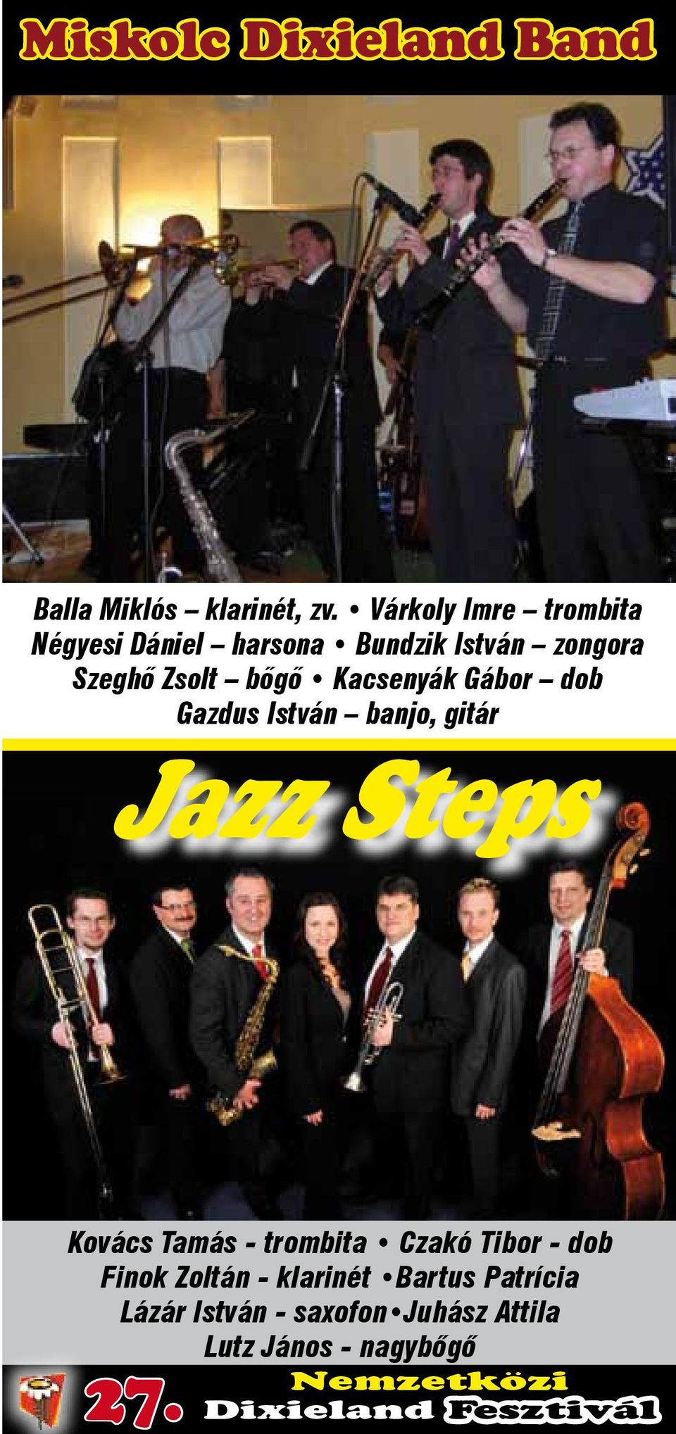 bőgő Kacsenyák Gábor dob Gazdus István banjo, gitár Jazz Steps Kovács Tamás -