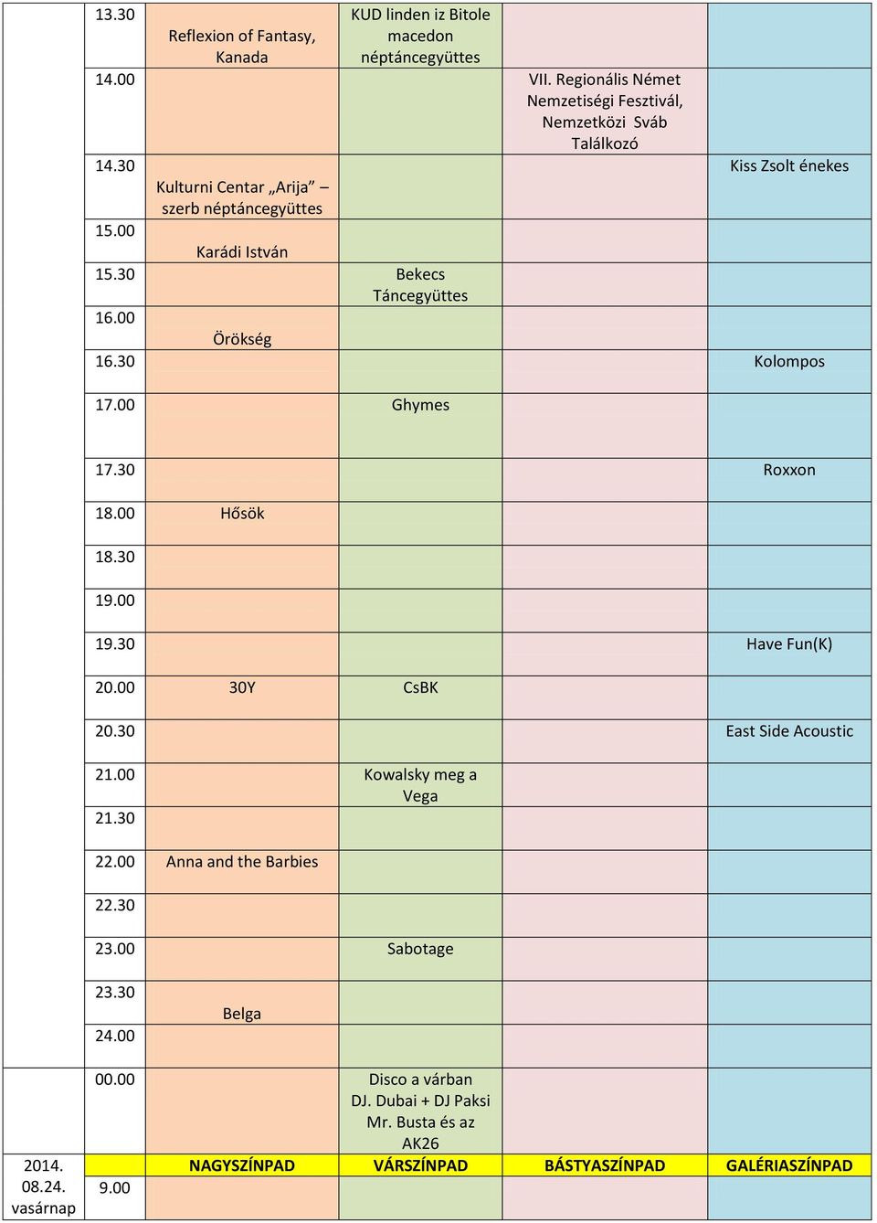 00 Karádi István 15.30 Bekecs Táncegyüttes 16.00 Örökség 16.30 Kolompos 17.00 Ghymes 17.30 Roxxon 18.00 Hősök 18.30 19.00 19.30 Have Fun(K) 20.