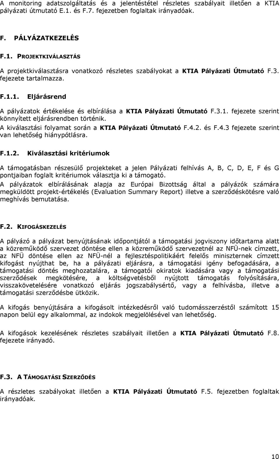 3.1. fejezete szerint könnyített eljárásrendben történik. A kiválasztási folyamat során a KTIA Pályázati Útmutató F.4.2.