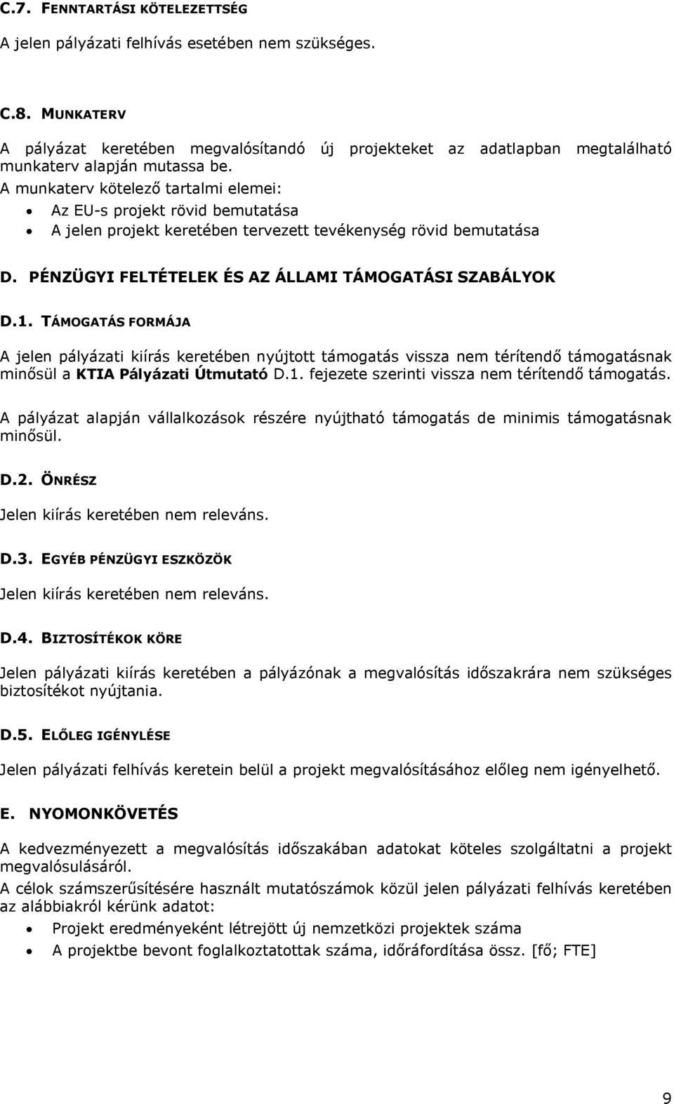 A munkaterv kötelező tartalmi elemei: Az EU-s projekt rövid bemutatása A jelen projekt keretében tervezett tevékenység rövid bemutatása D. PÉNZÜGYI FELTÉTELEK ÉS AZ ÁLLAMI TÁMOGATÁSI SZABÁLYOK D.1.