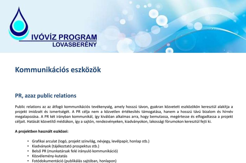 A PR két irányban kommunikál, így kiválóan alkalmas arra, hogy bemutassa, megértesse és elfogadtassa a projekt céljait.