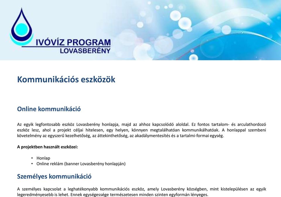 A honlappal szembeni követelmény az egyszerű kezelhetőség, az áttekinthetőség, az akadálymentesítés és a tartalmi-formai egység.