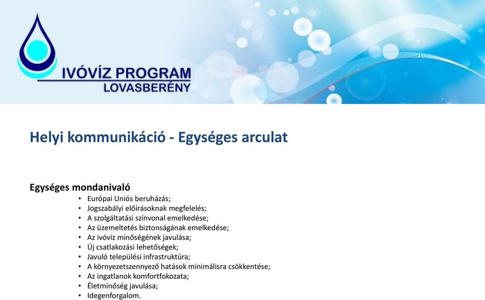 Az ivóvíz minőségének javulása; Új csatlakozási lehetőségek; Javuló települési infrastruktúra; A