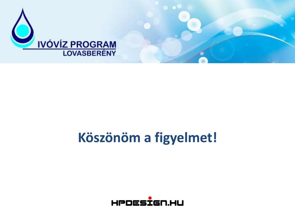 figyelmet!