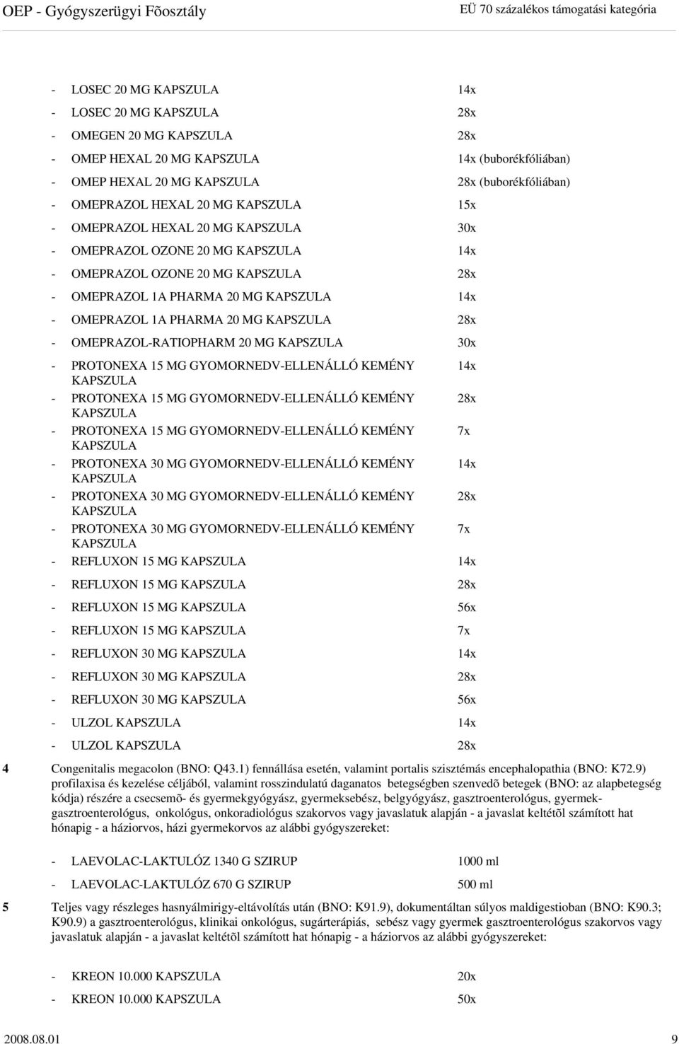 KAPSZULA 14x - OMEPRAZOL 1A PHARMA 20 MG KAPSZULA 28x - OMEPRAZOL-RATIOPHARM 20 MG KAPSZULA 30x - PROTONEXA 15 MG GYOMORNEDV-ELLENÁLLÓ KEMÉNY 14x KAPSZULA - PROTONEXA 15 MG GYOMORNEDV-ELLENÁLLÓ