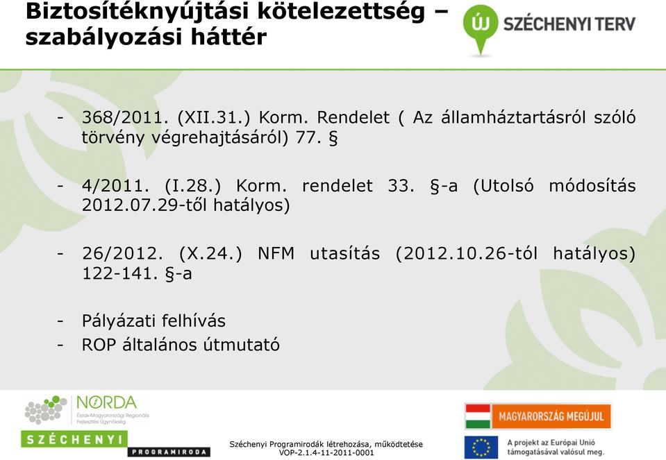 ) Korm. rendelet 33. -a (Utolsó módosítás 2012.07.29-től hatályos) - 26/2012. (X.24.