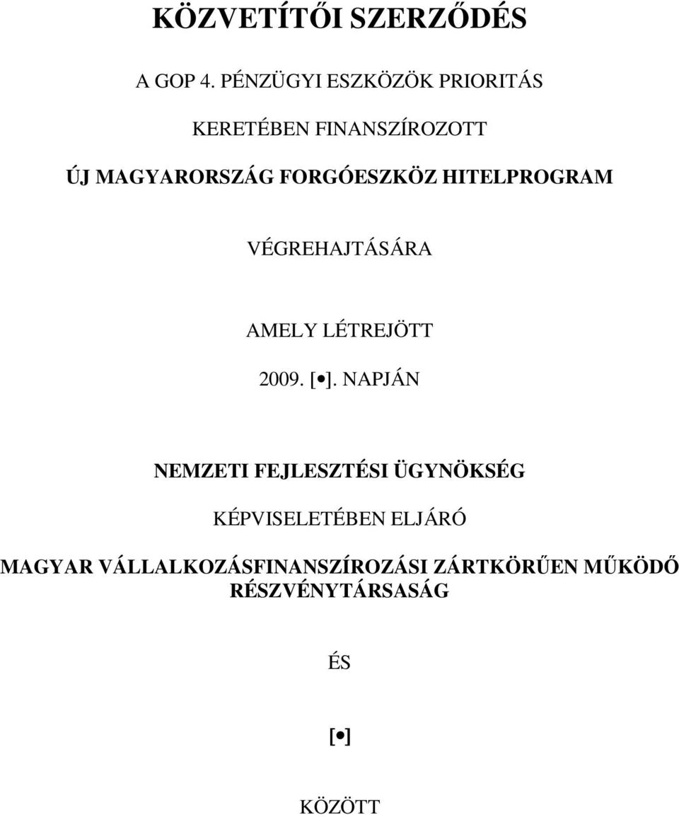 FORGÓESZKÖZ HITELPROGRAM VÉGREHAJTÁSÁRA AMELY LÉTREJÖTT 2009. [ ].