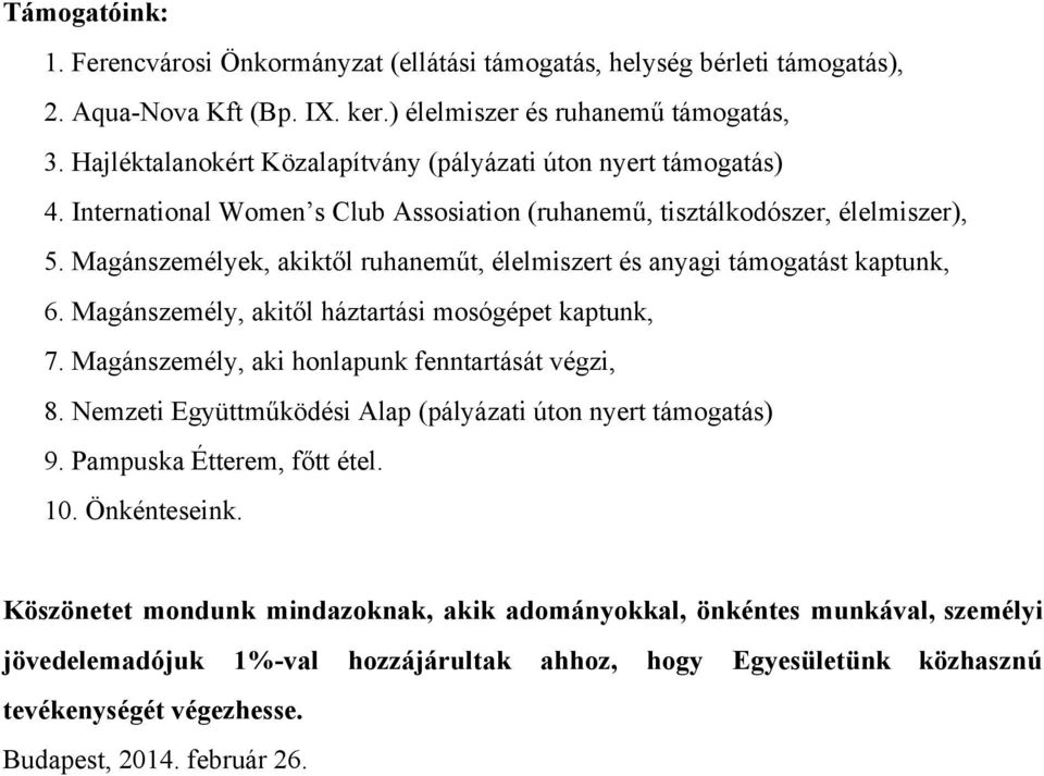 Magánszemélyek, akiktől ruhaneműt, élelmiszert és anyagi támogatást kaptunk, 6. Magánszemély, akitől háztartási mosógépet kaptunk, 7. Magánszemély, aki honlapunk fenntartását végzi, 8.