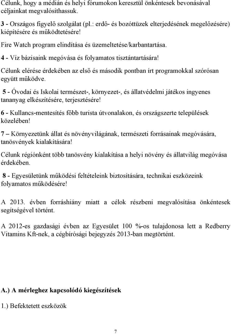 Célunk elérése érdekében az első és második pontban írt programokkal szórósan együtt működve.