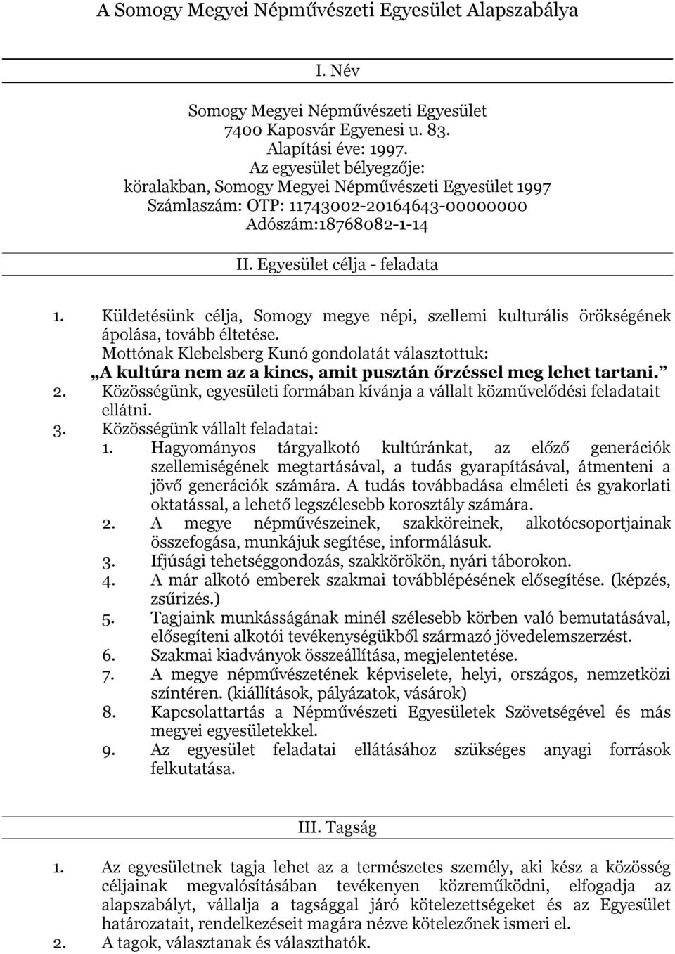 Küldetésünk célja, Somogy megye népi, szellemi kulturális örökségének ápolása, tovább éltetése.