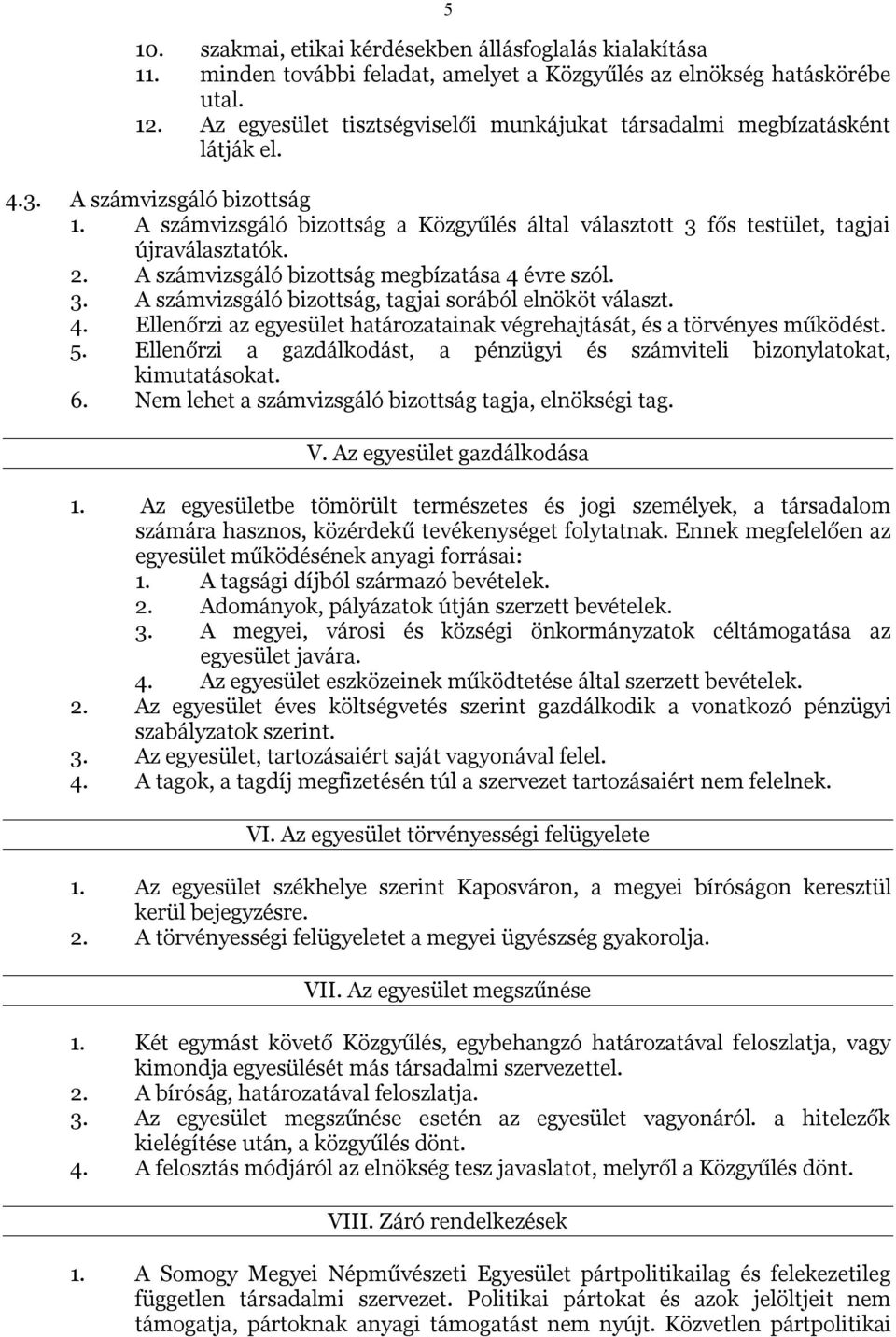 A számvizsgáló bizottság a Közgyűlés által választott 3 fős testület, tagjai újraválasztatók. 2. A számvizsgáló bizottság megbízatása 4 évre szól. 3. A számvizsgáló bizottság, tagjai sorából elnököt választ.