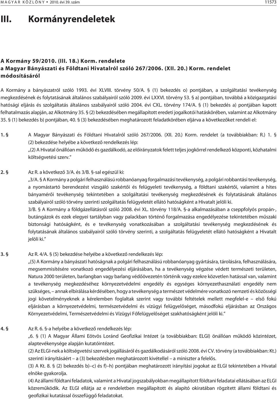 a) pontjában, továbbá a közigazgatási hatósági eljárás és szolgáltatás általános szabályairól szóló 2004. évi CXL. törvény 174/A.