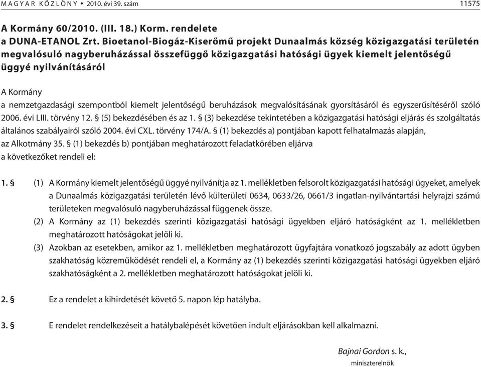 nemzetgazdasági szempontból kiemelt jelentõségû beruházások meg valósításának gyorsításáról és egyszerûsítésérõl szóló 2006. évi LIII. törvény 12. (5) bekezdésében és az 1.