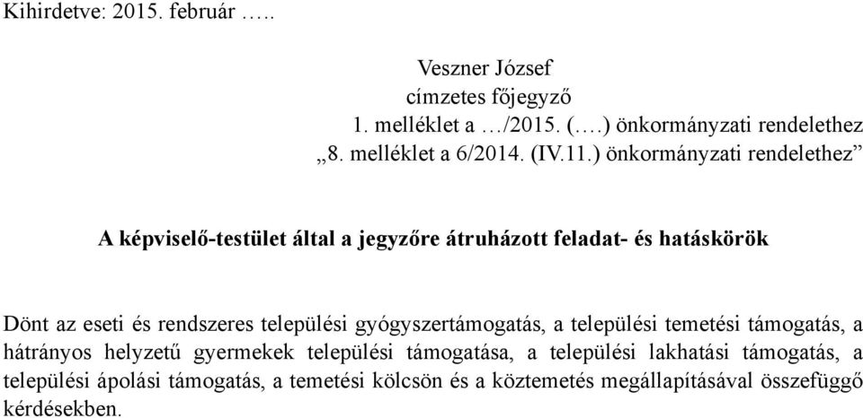 ) önkormányzati rendelethez A képviselő-testület által a jegyzőre átruházott feladat- és hatáskörök Dönt az eseti és rendszeres