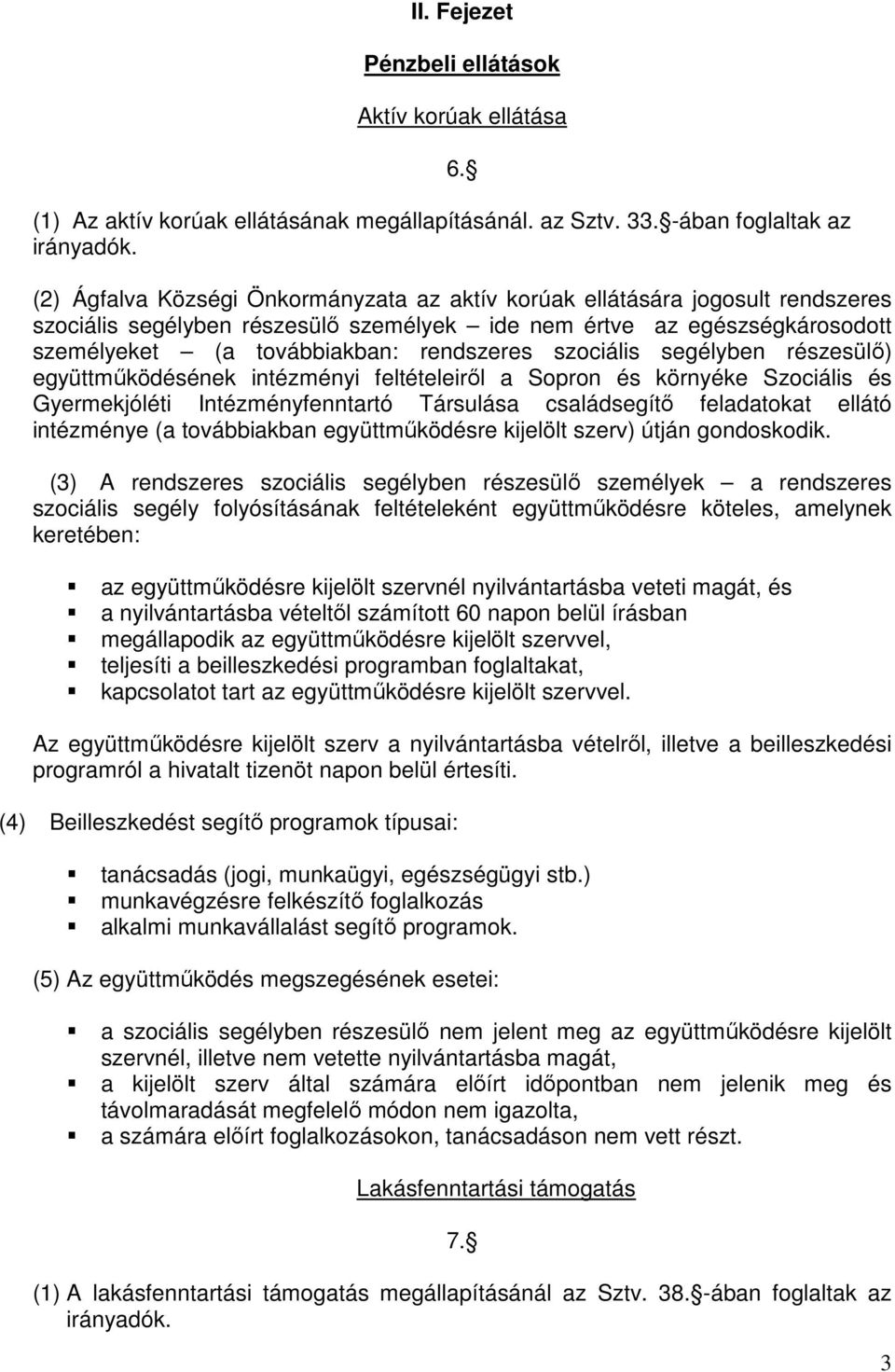 szociális segélyben részesülő) együttműködésének intézményi feltételeiről a Sopron és környéke Szociális és Gyermekjóléti Intézményfenntartó Társulása családsegítő feladatokat ellátó intézménye (a