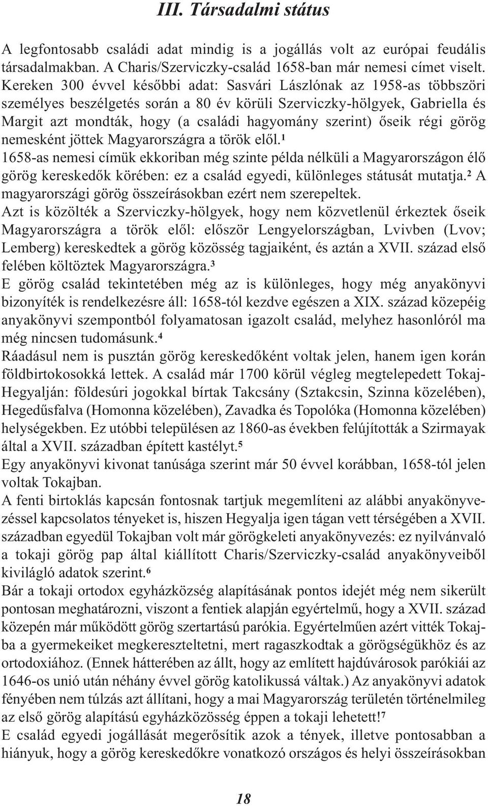 szerint) őseik régi görög nemesként jöttek Magyarországra a török elől.