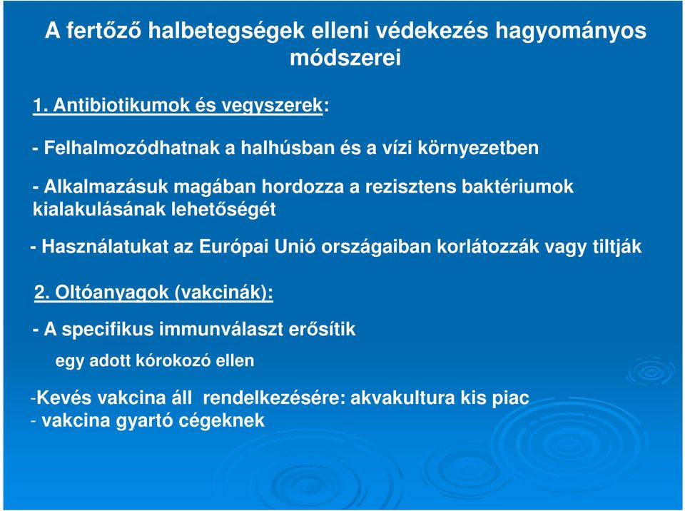 rezisztens baktériumok kialakulásának lehetőségét - Használatukat az Európai Unió országaiban korlátozzák vagy tiltják