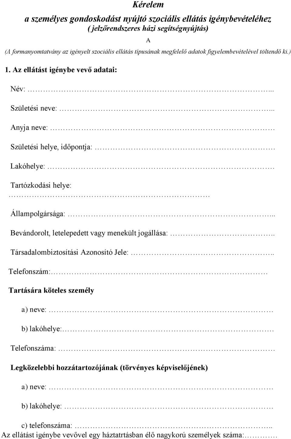 Tartózkodási helye: Állampolgársága:... Bevándorolt, letelepedett vagy menekült jogállása:.. Társadalombiztosítási Azonosító Jele:.