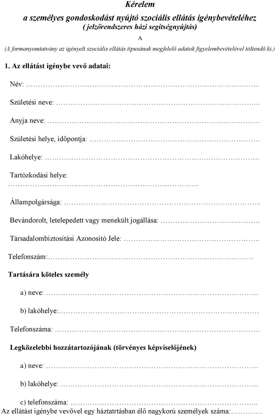 Tartózkodási helye: Állampolgársága:... Bevándorolt, letelepedett vagy menekült jogállása:.. Társadalombiztosítási Azonosító Jele:.