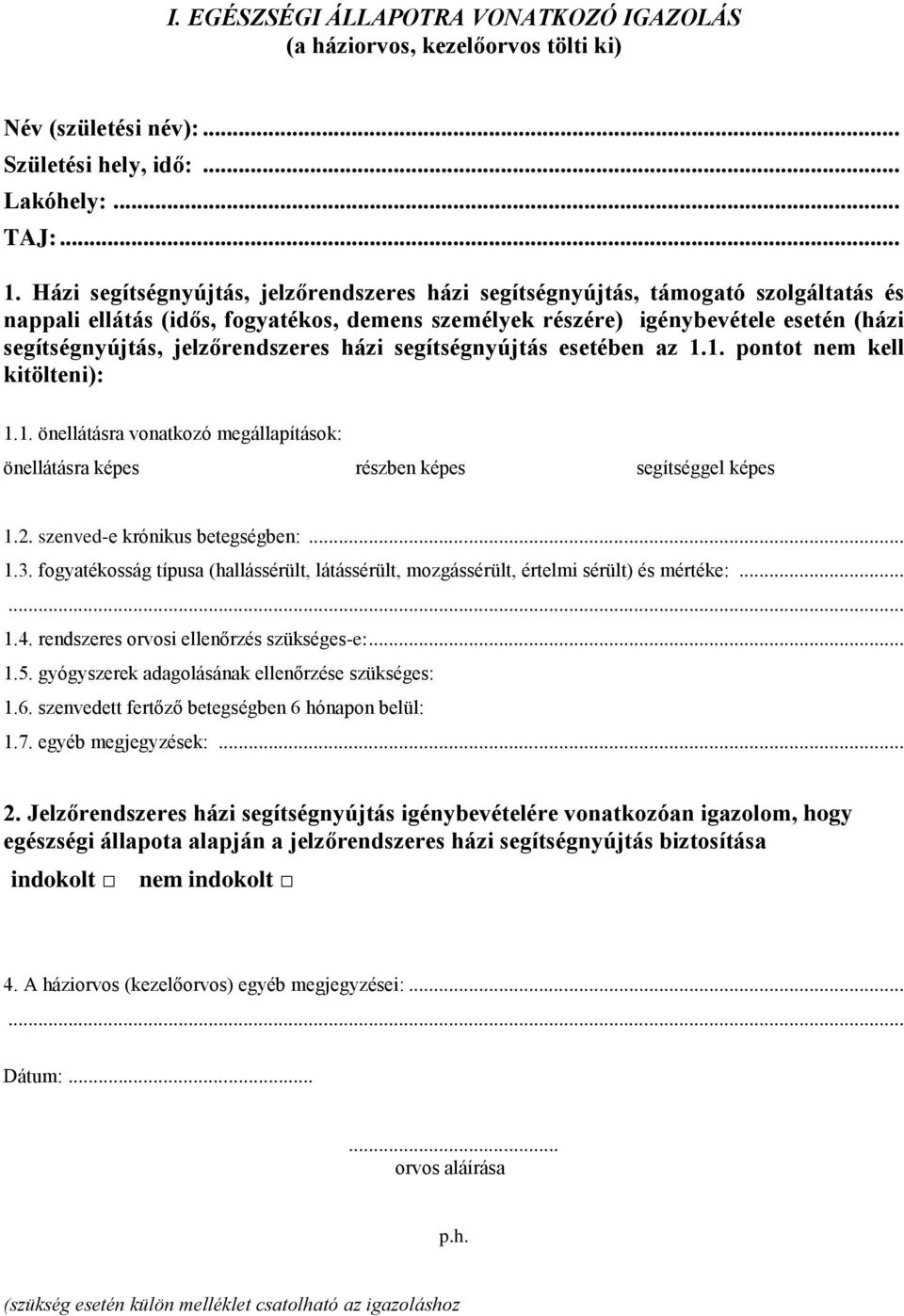 jelzőrendszeres házi segítségnyújtás esetében az 1.1. pontot nem kell kitölteni): 1.1. önellátásra vonatkozó megállapítások: önellátásra képes részben képes segítséggel képes 1.2.