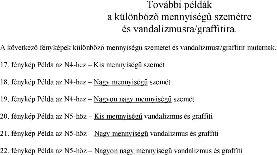 fénykép Példa az N4-hez Kis mennyiségű szemét 18. fénykép Példa az N4-hez Nagy mennyiségű szemét 19.