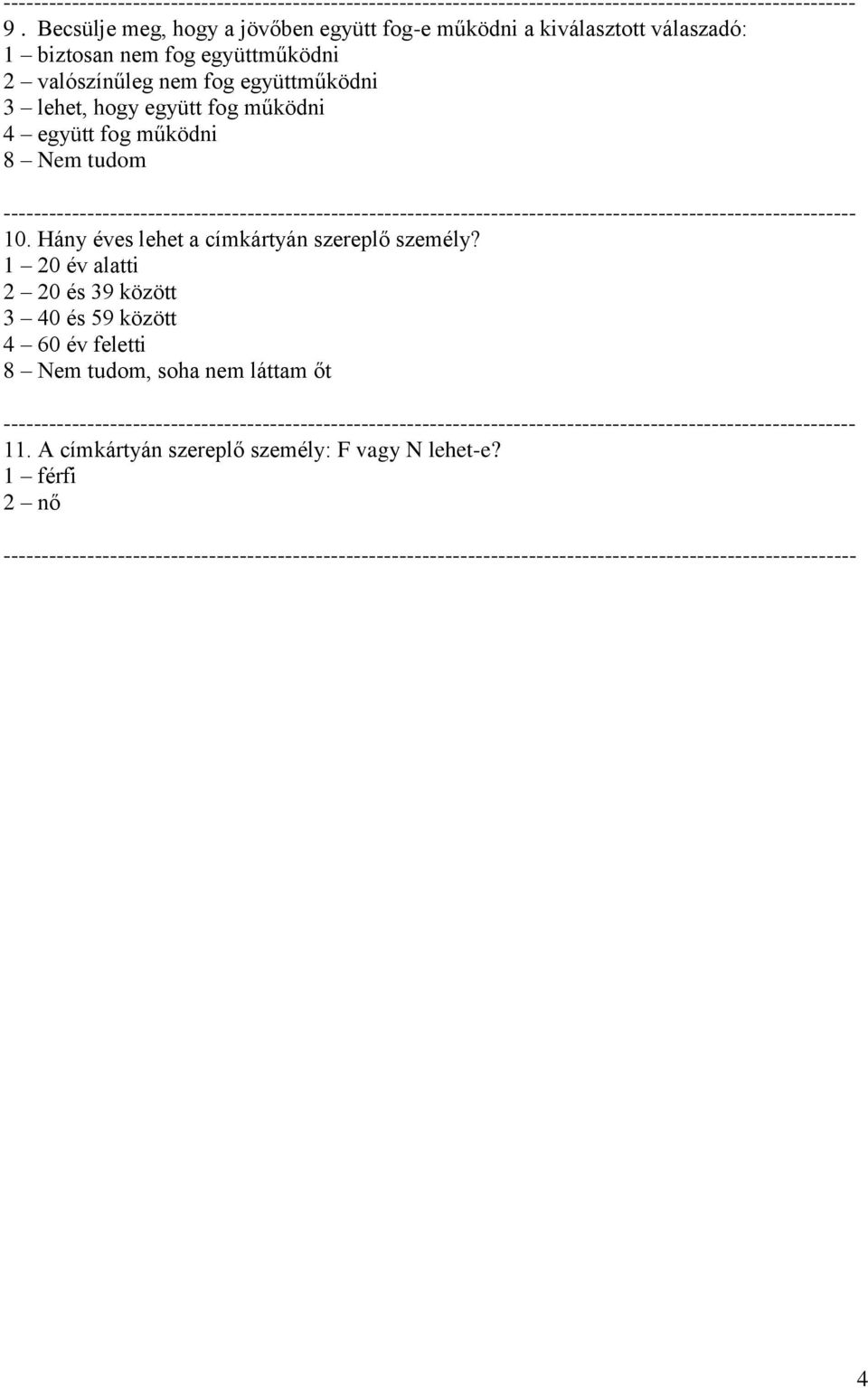 8 Nem tudom ---------------------------------------------------------------------------------------------------------------- 10. Hány éves lehet a címkártyán szereplő személy?