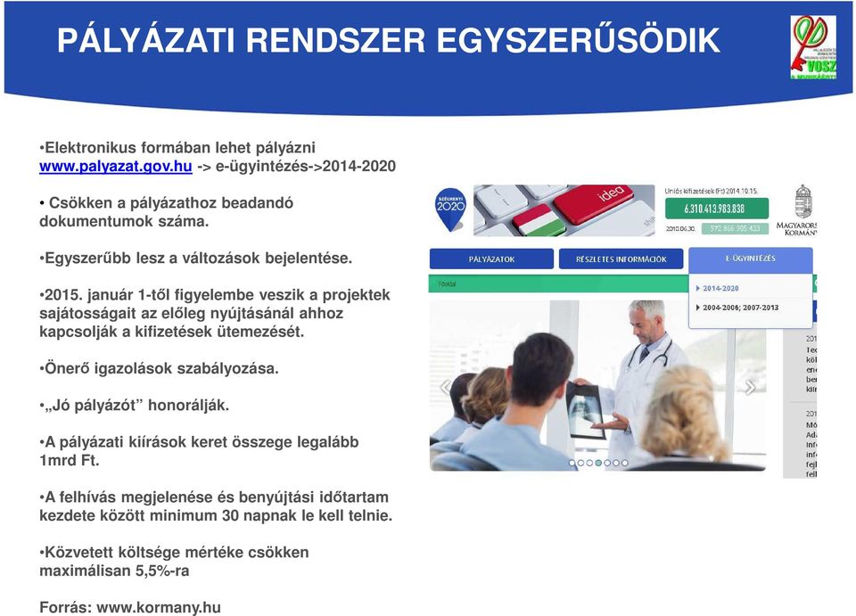 január 1-től figyelembe veszik a projektek sajátosságait az előleg nyújtásánál ahhoz kapcsolják a kifizetések ütemezését. Önerő igazolások szabályozása.