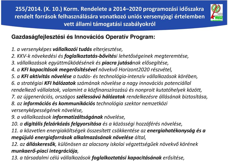 Program: 1. a versenyképes vállalkozói tudás elterjesztése, 2. KKV-k növekedési és foglalkoztatás-bővítési lehetőségeinek megteremtése, 3.