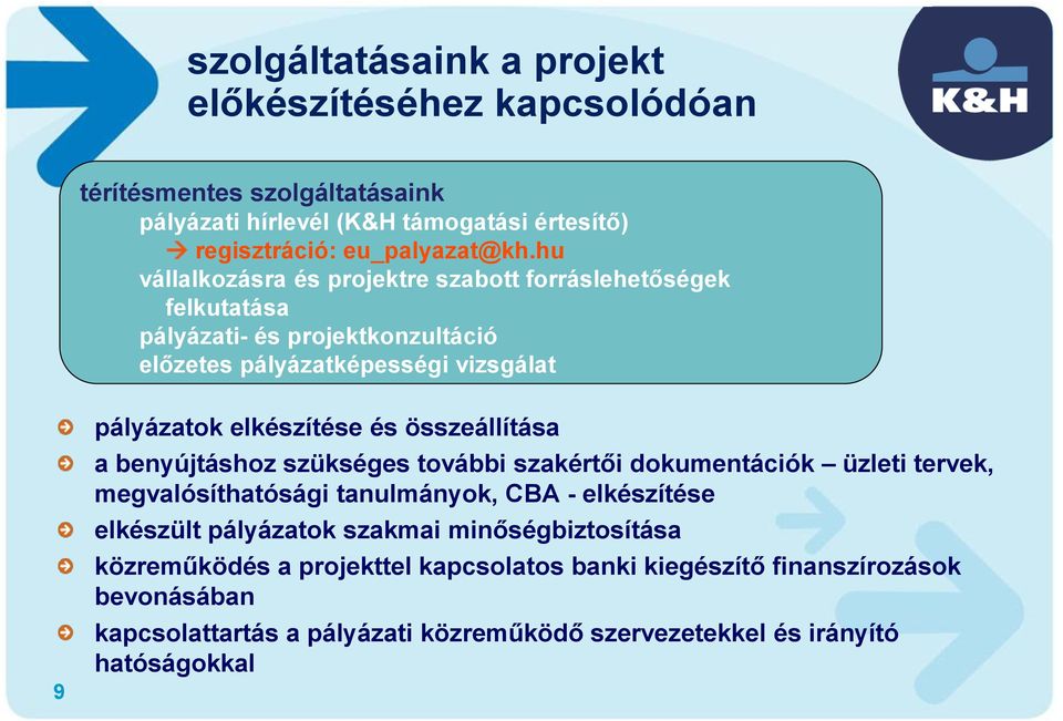 összeállítása a benyújtáshoz szükséges további szakértői dokumentációk üzleti tervek, megvalósíthatósági tanulmányok, CBA - elkészítése elkészült pályázatok szakmai