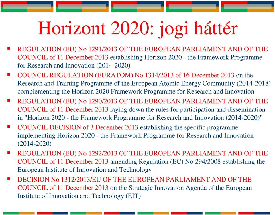 Horizon 2020 Framework Programme for Research and Innovation REGULATION (EU) No 1290/2013 OF THE EUROPEAN PARLIAMENT AND OF THE COUNCIL of 11 December 2013 laying down the rules for participation and