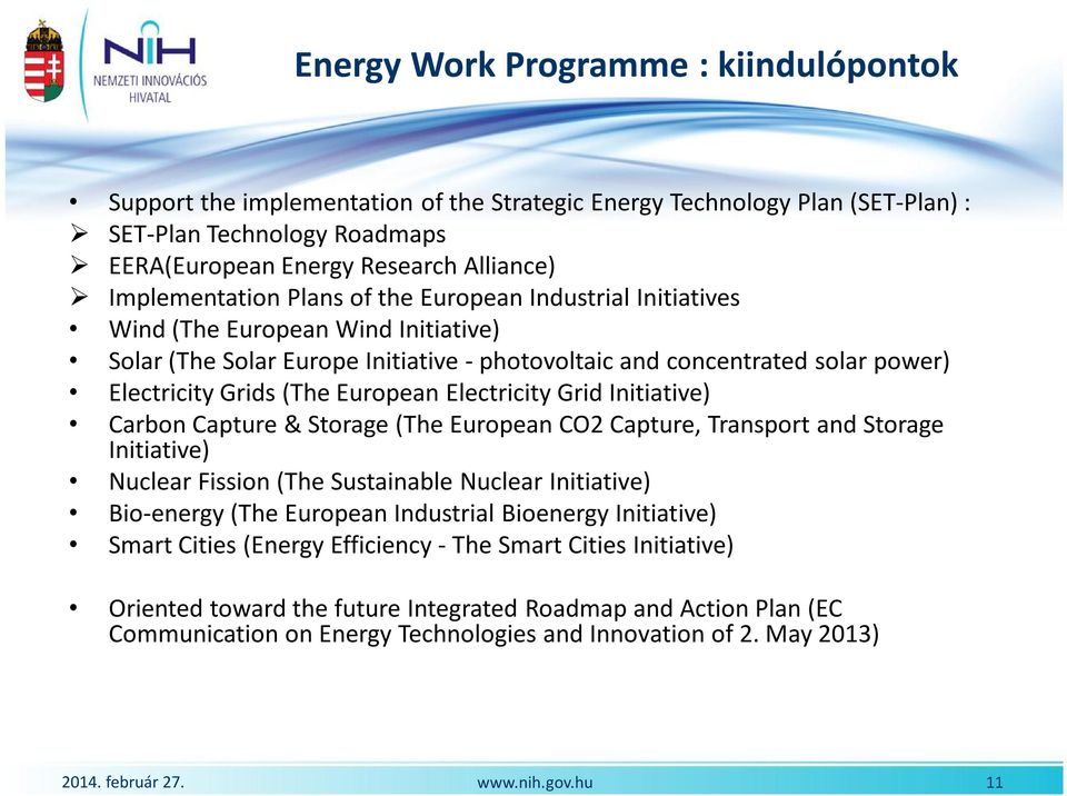 European Electricity Grid Initiative) Carbon Capture & Storage (The European CO2 Capture, Transport and Storage Initiative) Nuclear Fission (The Sustainable Nuclear Initiative) Bio-energy (The