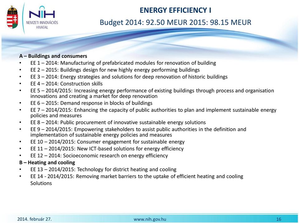 strategies and solutions for deep renovation of historic buildings EE 4 2014: Construction skills EE 5 2014/2015: Increasing energy performance of existing buildings through process and organisation