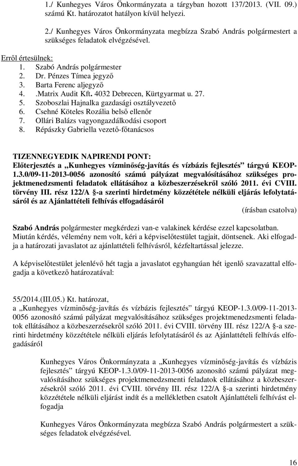 Szoboszlai Hajnalka gazdasági osztályvezető 6. Csehné Köteles Rozália belső ellenőr 7. Ollári Balázs vagyongazdálkodási csoport 8.